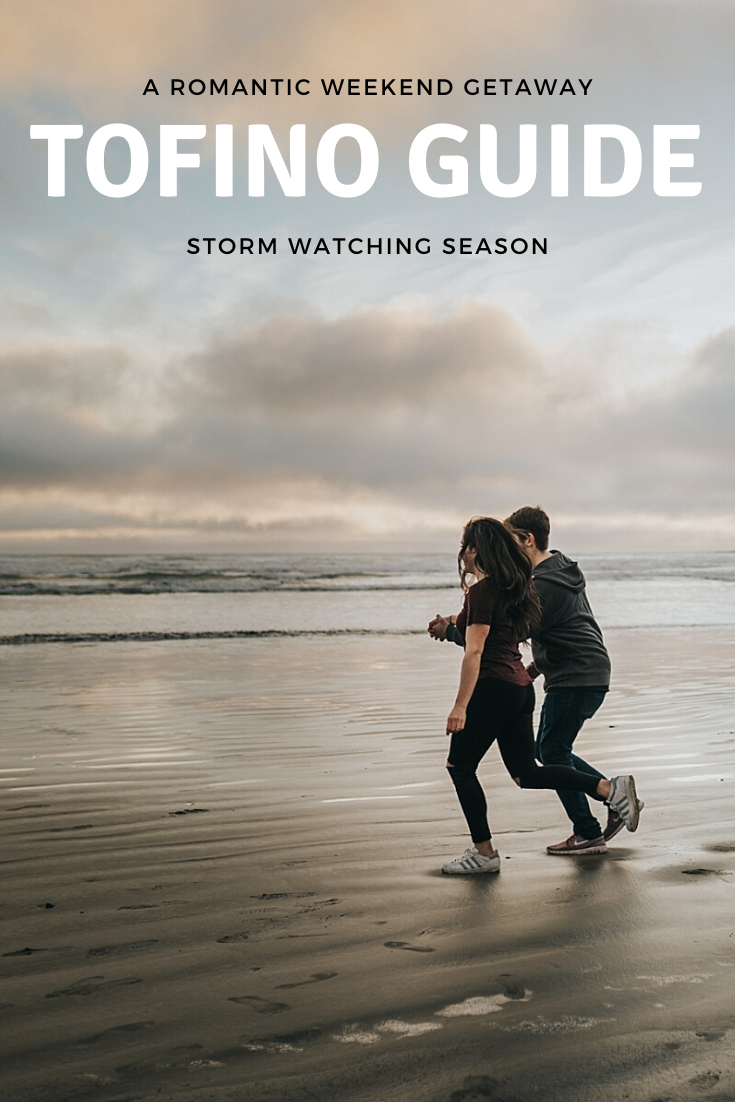 Tofino Storm Watching Season Romantic Weekend Getaway Guide